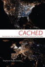 Image for Cached: Decoding the Internet in Global Popular Culture