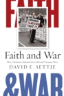 Image for Faith and war: how Christians debated the Cold and Vietnam Wars