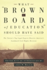 Image for What Brown v. Board of Education Should Have Said: The Nation&#39;s Top Legal Experts Rewrite America&#39;s Landmark Civil Rights Decision