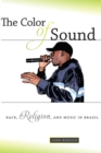 Image for The color of sound  : race, religion, and music in Brazil