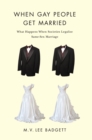 Image for When gay people get married  : what happens when societies legalize same-sex marriage