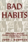 Image for Bad Habits : Drinking, Smoking, Taking Drugs, Gambling, Sexual Misbehavior and Swearing in American History