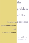 Image for The Problem of the Passions : Feminism, Psychoanalysis, and Social Theory