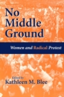 Image for No Middle Ground : Women and Radical Protest