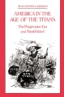 Image for America in the Age of the Titans : The Progressive Era and World War I