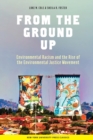 Image for From the Ground Up : Environmental Racism and the Rise of the Environmental Justice Movement