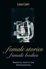 Image for Female Stories, Female Bodies : Narrative, Identity, and Representation