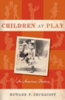 Image for Children at play  : an American history