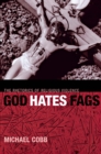 Image for God Hates Fags : The Rhetorics of Religious Violence