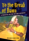 Image for To the break of dawn  : a freestyle on the hip hop aesthetic