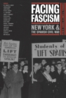 Image for Facing Fascism : New York and the Spanish Civil War