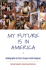 Image for My Future Is in America : Autobiographies of Eastern European Jewish Immigrants