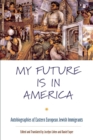 Image for My Future Is in America: Autobiographies of Eastern European Jewish Immigrants