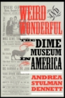 Image for Weird and Wonderful : The Dime Museum in America
