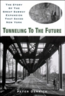 Image for Tunneling to the Future : The Story of the Great Subway Expansion That Saved New York