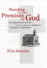 Image for Standing on the premises of God  : the Christian Right&#39;s fight to redefine America&#39;s public schools