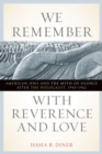 Image for We remember with reverence and love  : American Jews and the myth of silence after the Holocaust, 1945-1962