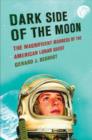 Image for Dark Side of the Moon : The Magnificent Madness of the American Lunar Quest
