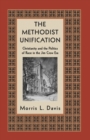 Image for The Methodist unification: Christianity and the politics of the Jim Crow era
