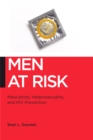 Image for Men at risk  : masculinity, heterosexuality, and HIV prevention