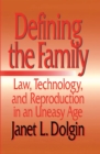 Image for Defining the Family: Law, Technology, and Reproduction in An Uneasy Age