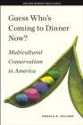 Image for Guess Who&#39;s Coming to Dinner Now?: Multicultural Conservatism in America