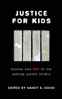 Image for Justice for kids: keeping kids out of the juvenile justice system