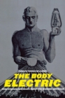 Image for The Body Electric: How Strange Machines Built the Modern American