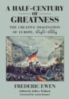 Image for A half-century of greatness: the creative imagination of Europe, 1848-1883