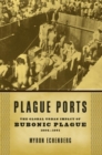 Image for Plague ports: the global urban impact of bubonic plague, 1894-1901
