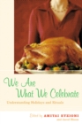Image for We are what we celebrate: understanding holidays and rituals