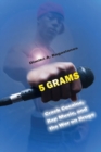 Image for 5 grams: crack cocaine, rap music, and the war on drugs