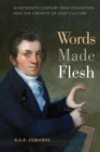 Image for Words made flesh: nineteenth-century deaf education and the growth of deaf culture