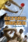Image for Getting wasted: why college students drink too much and party so hard