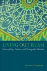 Image for Living out Islam: voices of gay, lesbian, and transgender Muslims
