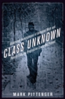 Image for Class unknown: undercover investigations of American work and poverty from the progressive era to the present