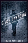 Image for Class unknown: undercover investigations of American work and poverty from the progressive era to the present