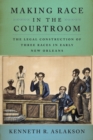 Image for Making Race in the Courtroom