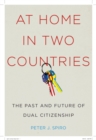 Image for At home in two countries: the past and future of dual citizenship