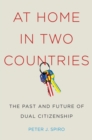 Image for At home in two countries: the past and future of dual citizenship