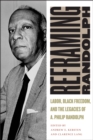 Image for Reframing Randolph: labor, black freedom, and the legacies of A. Philip Randolph