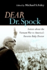 Image for Dear Dr. Spock : Letters about the Vietnam War to America&#39;s Favorite Baby Doctor