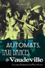 Image for Automats, Taxi Dances, and Vaudeville