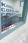 Image for Kids, cops, and confessions  : inside the interrogation room