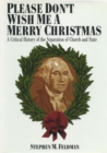 Image for Please don&#39;t wish me a merry Christmas: a critical history of the separation of church and state