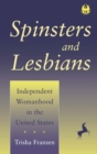 Image for Spinsters and Lesbians: Independent Womanhood in the United States
