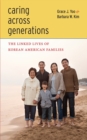 Image for Caring across generations: the linked lives of Korean American families