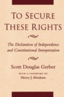 Image for To Secure These Rights : The Declaration of Independence and Constitutional Interpretation