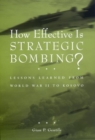 Image for How effective is strategic bombing?  : lessons learned from World War II to Kosovo