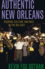 Image for Authentic New Orleans  : tourism, culture, and race in the Big Easy